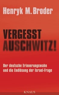 Henryk M. Broder: Vergesst Auschwitz! (Hardcover, German language, 2012, Knaus)