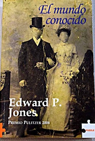 Edward P. Jones: El mundo conocido (Hardcover, Spanish language, 2006, Puzzle)