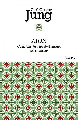 Carl Jung: Aion contribución a los simbolismos del sí-mismo (Spanish language, 2011, Ediciones Paidós)