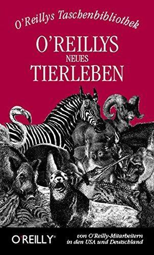 O'Reilly: O'Reillys neues Tierleben. Von O'Reilly-Mitarbeitern in den USA und Deutschland (German language, 2005)