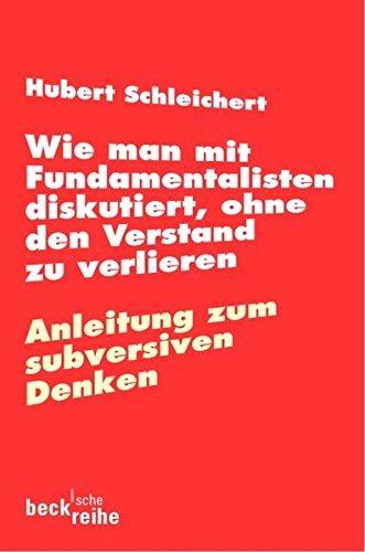 Hubert Schleichert: Wie man mit Fundamentalisten diskutiert, ohne den Verstand zu verlieren (German language)