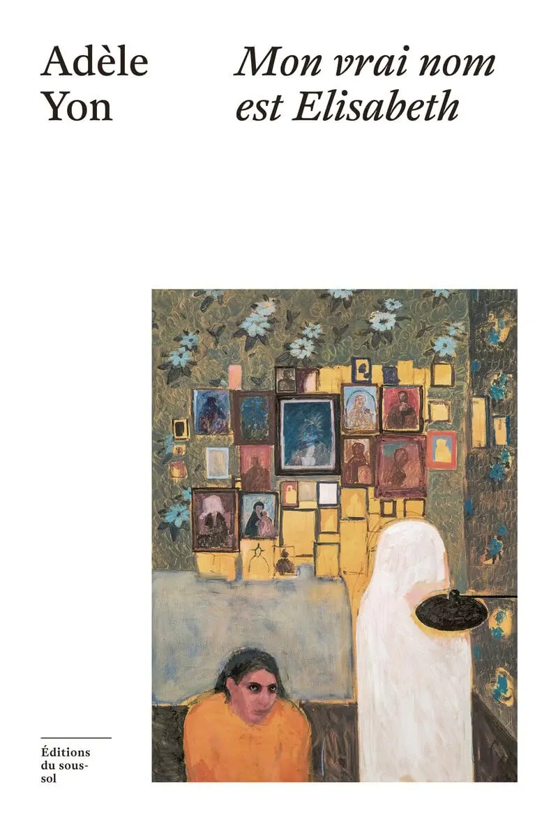 Adèle Yon: Mon vrai nom est Élisabeth (French language, 2025, Éditions du sous-sol)