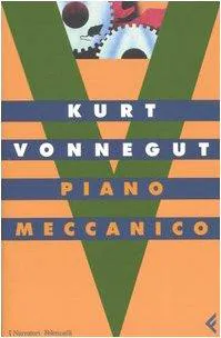 Kurt Vonnegut: Piano meccanico (Italian language, 2004, Feltrinelli)