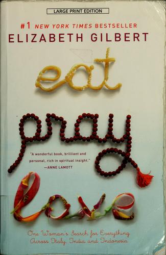 Elizabeth Gilbert: Eat, Pray, Love (Paperback, 2006, Large Print Press)