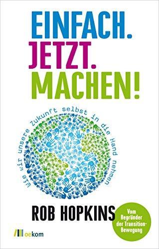 Rob Hopkins: Einfach. Jetzt. Machen! (German language)