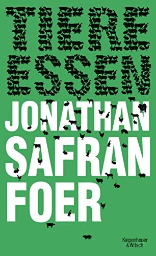 Jonathan Safran Foer: Tiere Essen (Hardcover, Kiepenheuer & Witsch GmbH, Kiepenheuer & Witsch GmbH,Köln,)