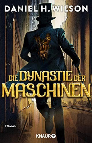 Daniel H. Wilson: Die Dynastie der Maschinen (Paperback, Knaur Taschenbuch)
