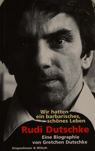 Gretchen Dutschke-Klotz: Wir hatten ein barbarisches, schönes Leben (Hardcover, German language, 1996, Kiepenheuer & Witsch)