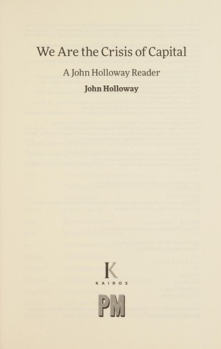 John Holloway: We Are the Crisis of Capital (2017, PM Press)
