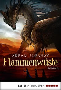 Akram El-Bahay: Flammenwüste (EBook, German language, Bastei Entertainment)