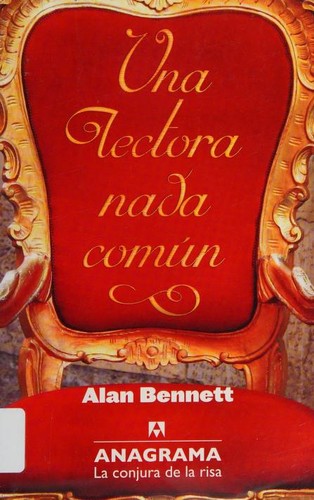 Alan Bennett: Una lectora nada común (Spanish language, 2014, Editorial Anagrama)