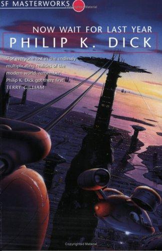 Philip K. Dick: Now Wait for Last Year (Paperback, Gollancz)