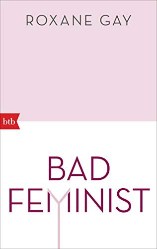 Roxane Gay: Bad Feminist (Paperback, btb Verlag)