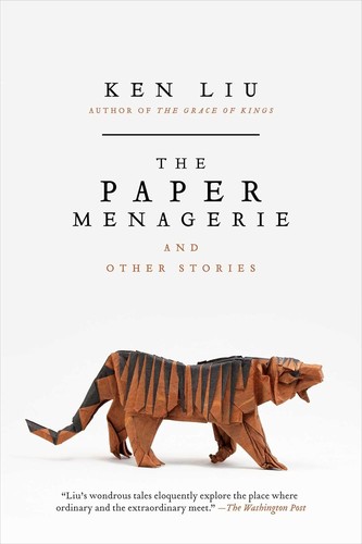 Ken Liu: Paper Menagerie and Other Stories (2016, Head of Zeus)