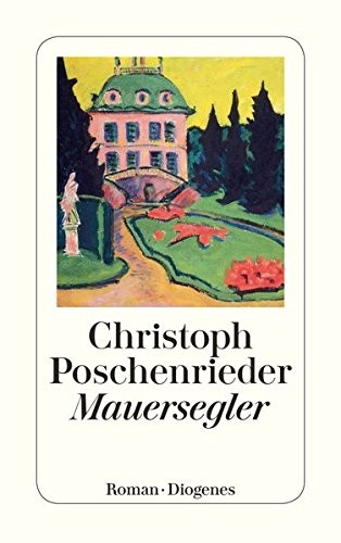 Christoph Poschenrieder: Mauersegler (German language, Diogenes)