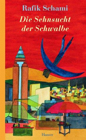 Rafik Schami: Die Sehnsucht der Schwalbe (Hardcover, German language, 2000, Hanser)
