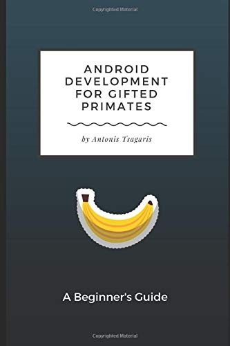 Antonis Tsagaris: Android Development for Gifted Primates (Paperback, Independently published)