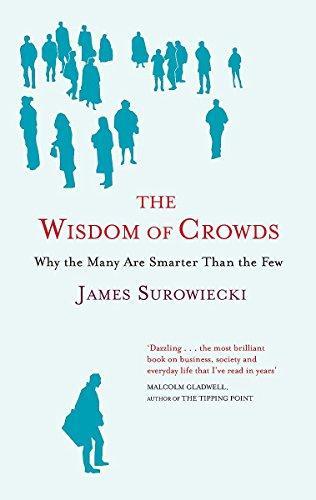 James Surowiecki: The Wisdom of Crowds : Why the Many Are Smarter Than the Few and How Collective Wisdom Shapes Business, Economies, Societies and Nations (2004)