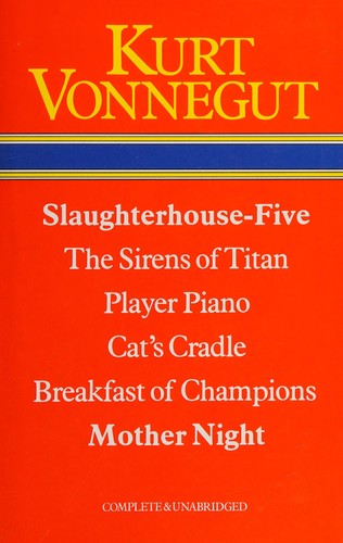 Kurt Vonnegut: Slaughterhouse-five ; The sirens of Titan ; Player-piano ; cat's cradle ; Breakfast of champions ; Mother night