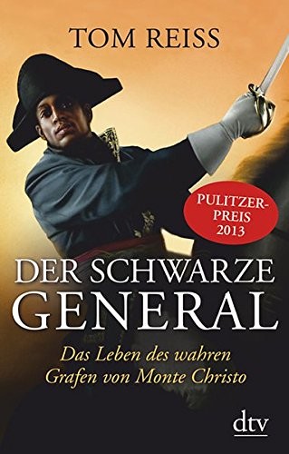 Tom Reiss und Thomas Pfeiffer: Der schwarze General. Leben und Abenteuer des wahren Grafen von Monte Christo (DTV, 2013)