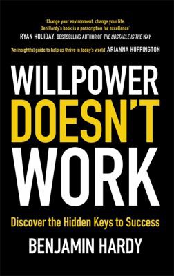Benjamin Hardy: Willpower Doesn't Work (2019, Little, Brown Book Group Limited)