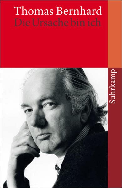 Thomas Bernhard, Raimund Fellinger (Hrsg.): "Die Ursache bin ich" (Hardcover, deutsch language, 2008, Suhrkamp)