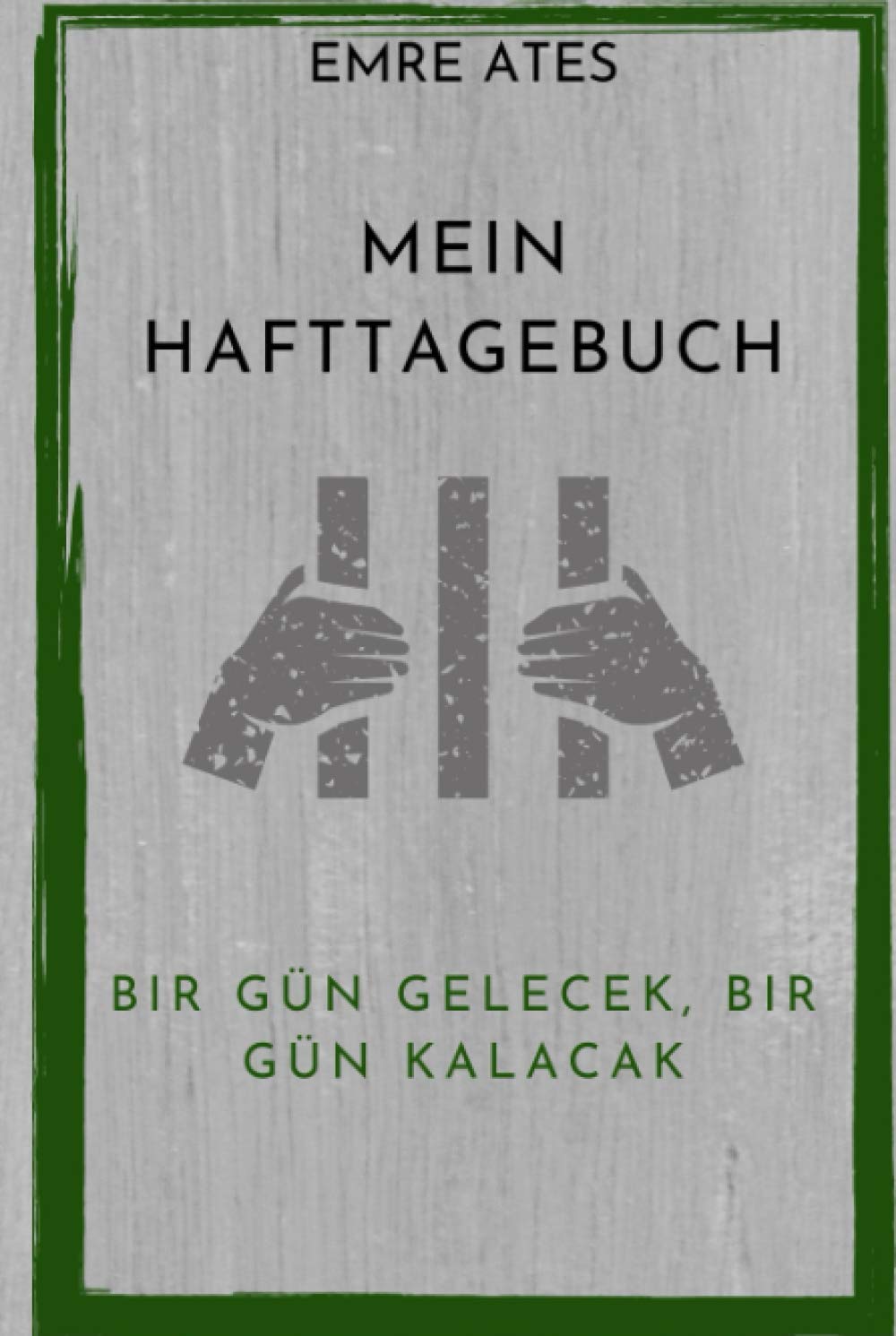 Emre Ates: Mein Hafttagebuch