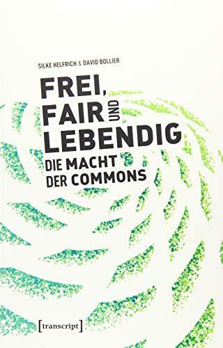 Silke Helfrich: Frei, fair und lebendig - die Macht der Commons (Paperback, German language, 2019, transcript Verlag)