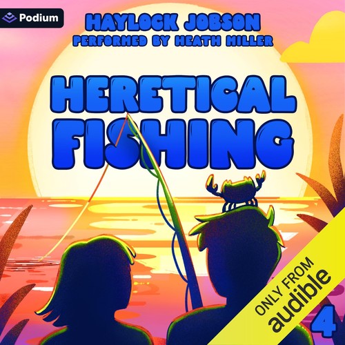 Haylock Jobson: Heretical Fishing 4: A Cozy Guide to Annoying the Cults, Outsmarting the Fish, and Alienating Oneself (Unabridged) (Podium Audio)