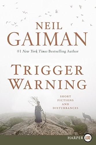 Neil Gaiman: Trigger Warning: Short Fictions and Disturbances (HarperLuxe)