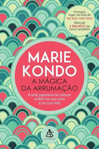 Marie Kondo: MAGICA DA ARRUMAÇAO, A - A ARTE JAPONESA DE - COLOCAR ORDEM NA SUA CASA E NA SUA VIDA (Portuguese language, 2015, Sextante Editora)