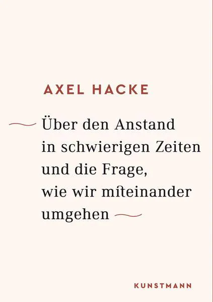 Axel Hacke: Über den Anstand in schwierigen Zeiten und die Frage, wie wir miteinander umgehen (German language, 2017)