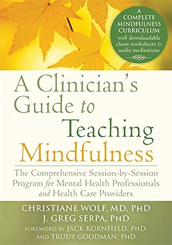 Jack Kornfield, Christiane Wolf, J. Greg Serpa, Trudy Goodman: A Clinician's Guide to Teaching Mindfulness (Paperback, 2015, New Harbinger Publications)