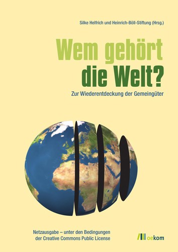 Silke Helfrich: Wem geho rt die Welt? (German language, 2009, Oekom-Verl., Ges. fu r O kologische Kommunikation)