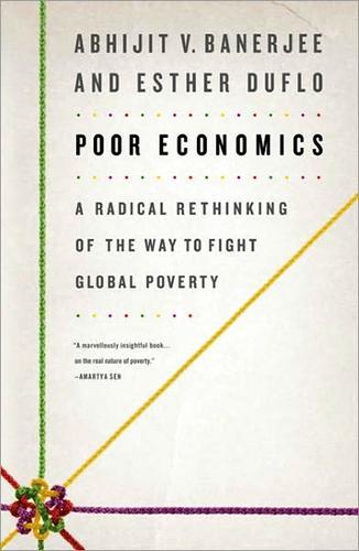 Abhijit V. Banerjee, Esther Duflo: Poor Economics (2011, Public Affairs Press)