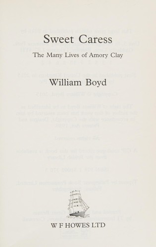 William Boyd: Sweet caress (2016, WF Howes Ltd)