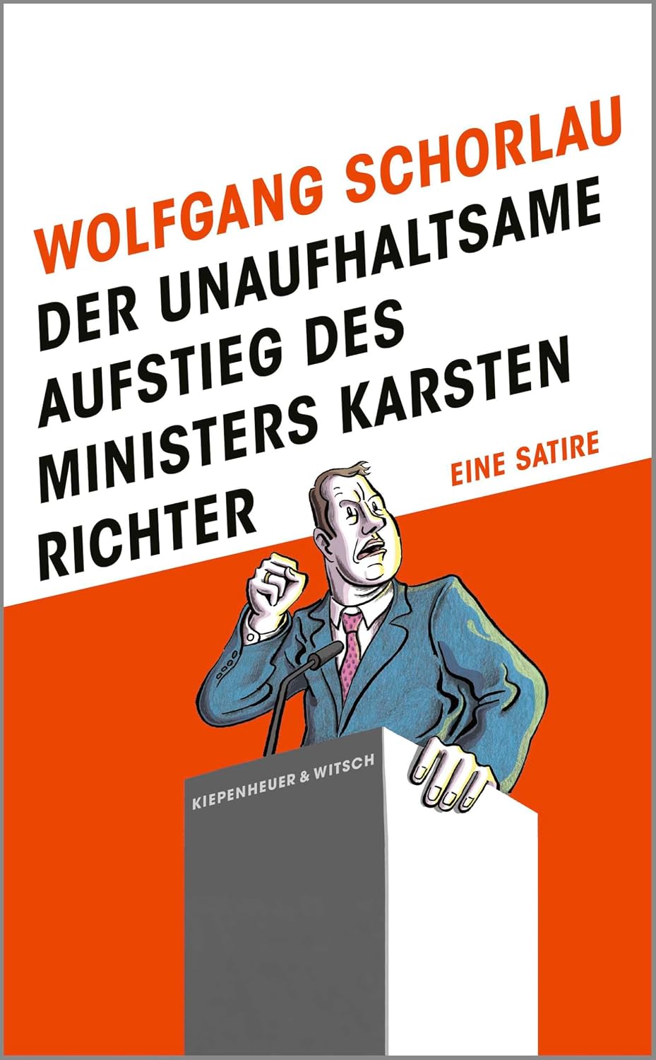 Wolfgang Schorlau: Der unaufhaltsame Aufstieg des Ministers Karsten Richter (Hardcover, Deutsch language, Kiepenheuer & Witsch)