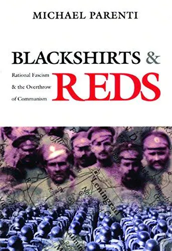 Michael Parenti, Michael Parenti, Michael Parenti: Blackshirts and Reds: Rational Fascism and the Overthrow of Communism (1997)