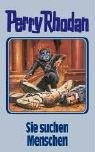 William Voltz, Clark Darlton, Ernst Vlcek, H. G. Ewers, H. G. Francis, Hanns Kneifel: Sie suchen Menschen (German language, Sie suchen Menschen. Perry Rhodan 89. (Perry Rhodan Silberband))