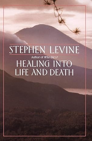 Stephen Levine: Healing into Life and Death (Paperback, 1989, Knopf Doubleday Publishing Group)