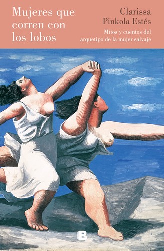 María Antonia Menini Pagès, Clarissa Pinkola Estés, Clarissa Pinkola Estes, Clarissa Pinkola Estés, ANTONIA MENINI PAGES, Maria Antonia Menini: Mujeres que corren con lobos (2021, Ediciones B, B (Ediciones B), B)