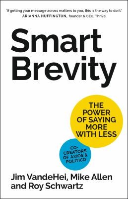 Mike Allen, Jim VandeHei, Roy Schwartz: Smart Brevity (2023, Brealey Publishing, Nicholas)