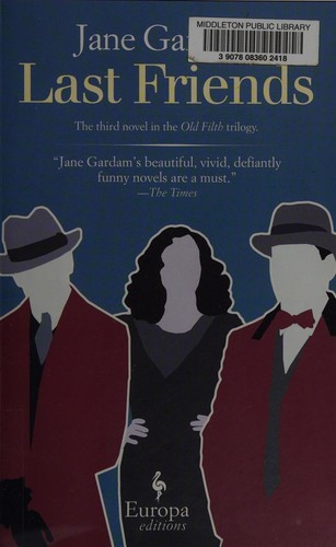 Jane Gardam: Last friends (2013, Europa Editions)