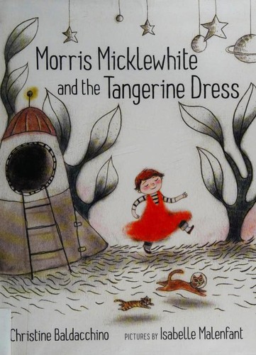 Isabelle Malenfant: Morris Micklewhite and the Tangerine dress (Hardcover, 2014, Groundwood Books)