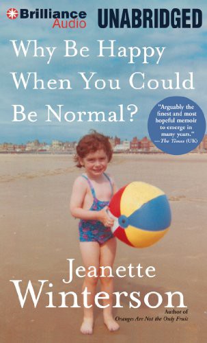 Jeanette Winterson, Jeanette Winterson: Why Be Happy When You Could Be Normal? (AudiobookFormat, 2013, Brilliance Audio)