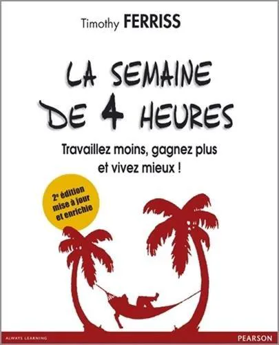 Timothy Ferriss: La semaine de 4 heures (French language, 2011, Pearson plc)