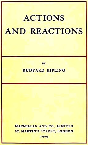 Rudyard Kipling: Actions and reactions. (1909, Macmillan)