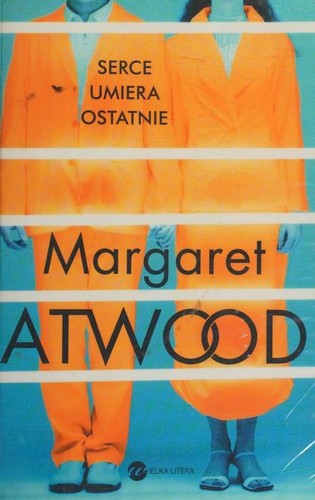 Margaret Atwood: Serce umiera ostatnie (Paperback, Polish language, 2016, Wielka Litera)