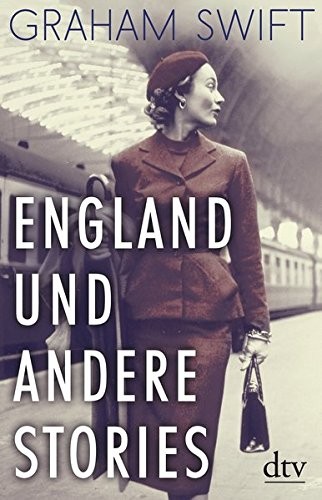 Graham Swift: England und andere Stories (Hardcover, dtv Verlagsgesellschaft)