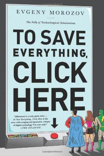 Evgeny Morozov: To Save Everything, Click Here (2014)